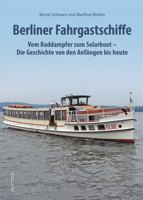 Die Geschichte der Berliner Fahrgastschiffe - Bernd Schwarz, Manfred Bluhm