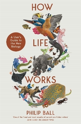 How life works - Philip Ball