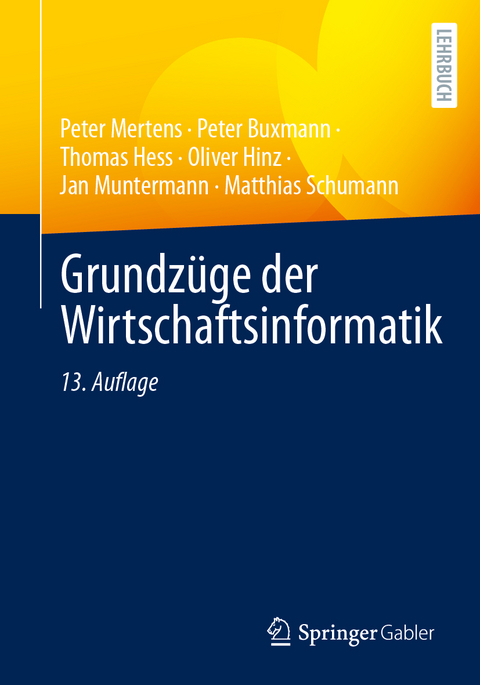 Grundzüge der Wirtschaftsinformatik - Peter Mertens, Peter Buxmann, Thomas Hess, Oliver Hinz, Jan Muntermann, Matthias Schumann