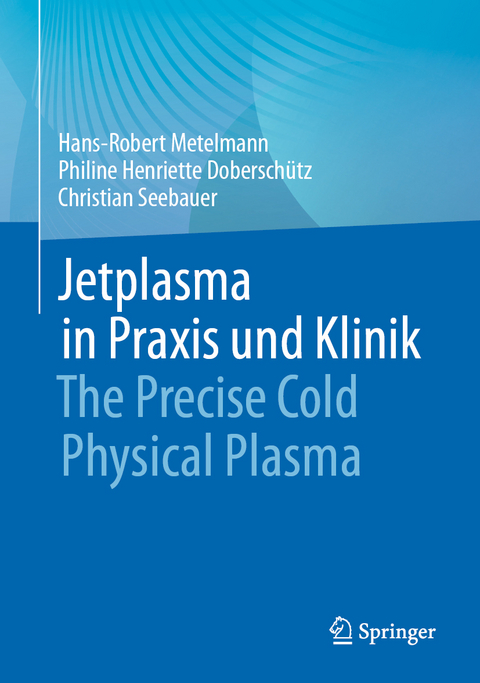 Jetplasma in Praxis und Klinik - Hans-Robert Metelmann, Philine Henriette Doberschütz, Christian Seebauer