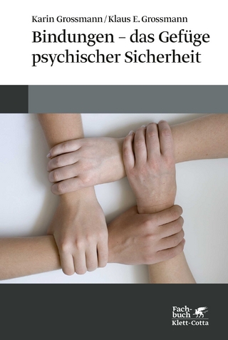 Bindungen - das Gefüge psychischer Sicherheit - Karin Grossmann; Klaus E. Grossmann