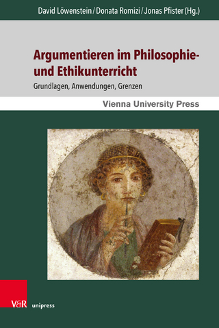 Argumentieren im Philosophie- und Ethikunterricht - David Löwenstein; Donata Romizi; Jonas Pfister