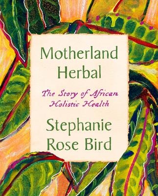 Motherland Herbal - Stephanie Rose Bird