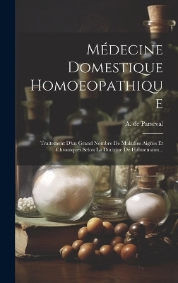Médecine Domestique Homoeopathique - A De Parseval