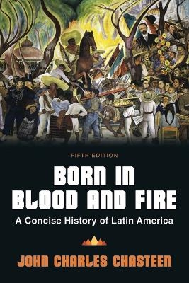 Born in Blood and Fire - John Charles Chasteen