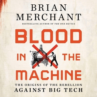 Blood in the Machine - Brian Merchant