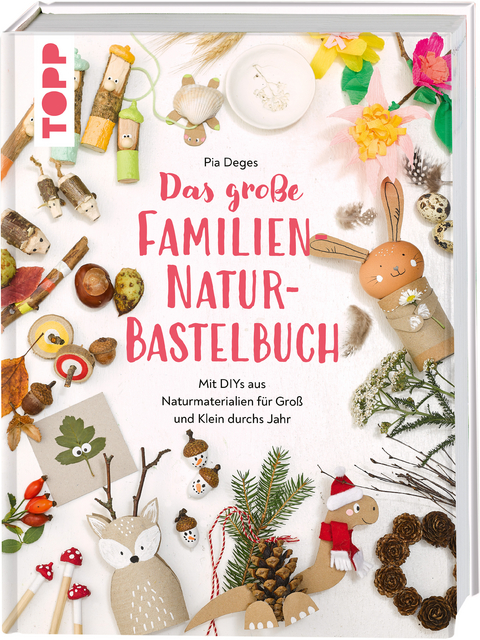 Das große Familien-Natur-Bastelbuch - Pia Deges