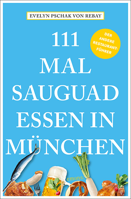 111 Mal sauguad essen in München - Evelyn Pschak von Rebay