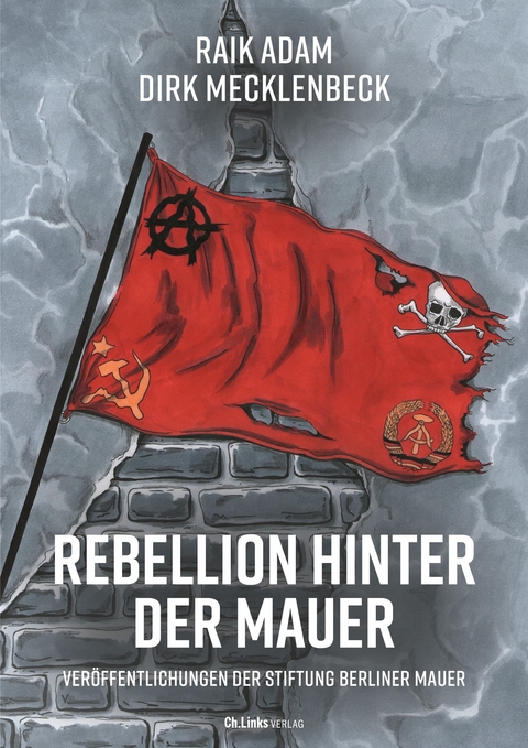 Rebellion hinter der Mauer - Raik Adam, Dirk Mecklenbeck