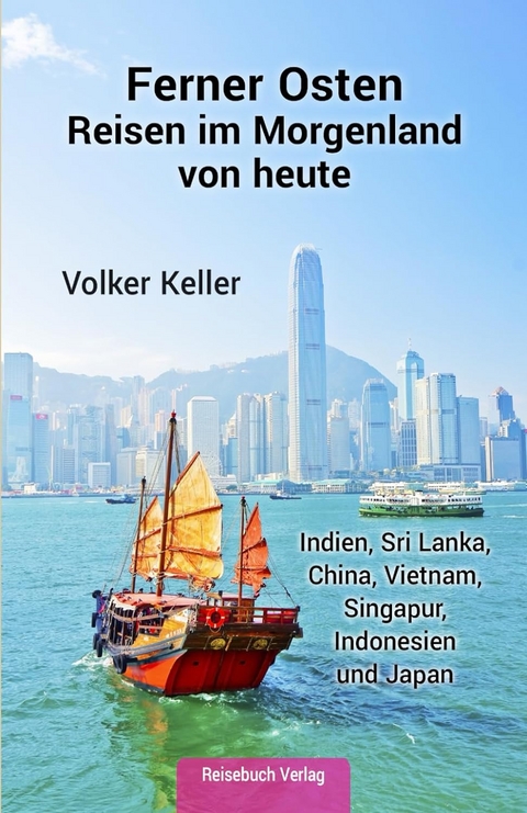 Ferner Osten: Reisen im Morgenland von heute - Volker Keller