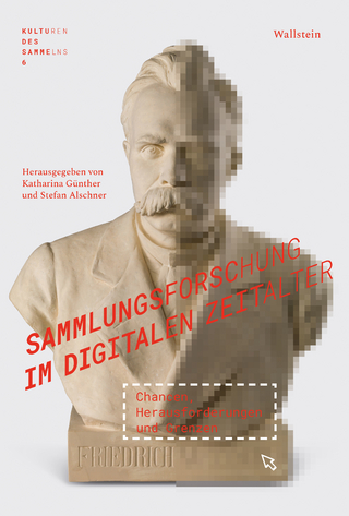 Sammlungsforschung im digitalen Zeitalter - Stefan Alschner; Katharina Günther