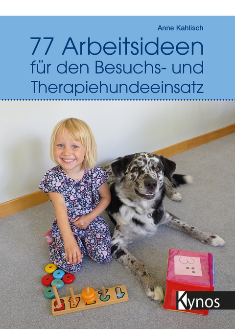 77 Arbeitsideen für den Besuch- und Therapiehundeeinsatz - Anne Kahlisch