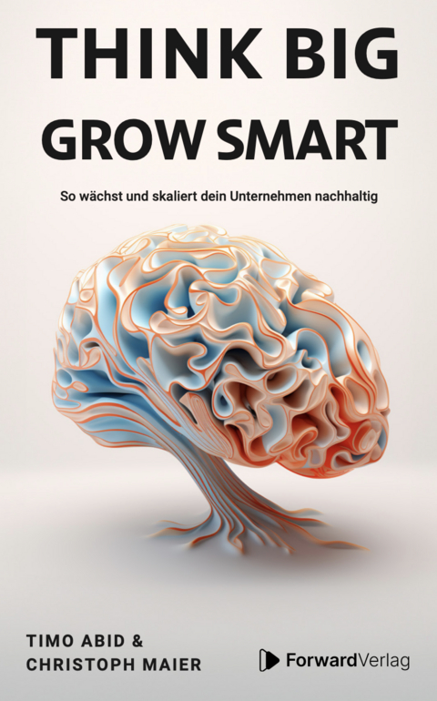 think big - grow smart - Timo Abid, Christoph Maier