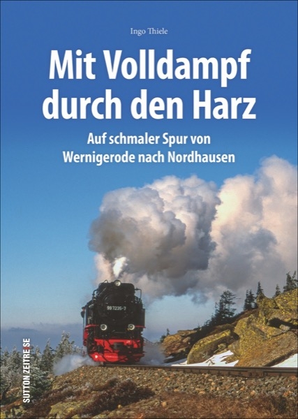 Unterwegs mit den Harzer Schmalspurbahnen - Ingo Thiele