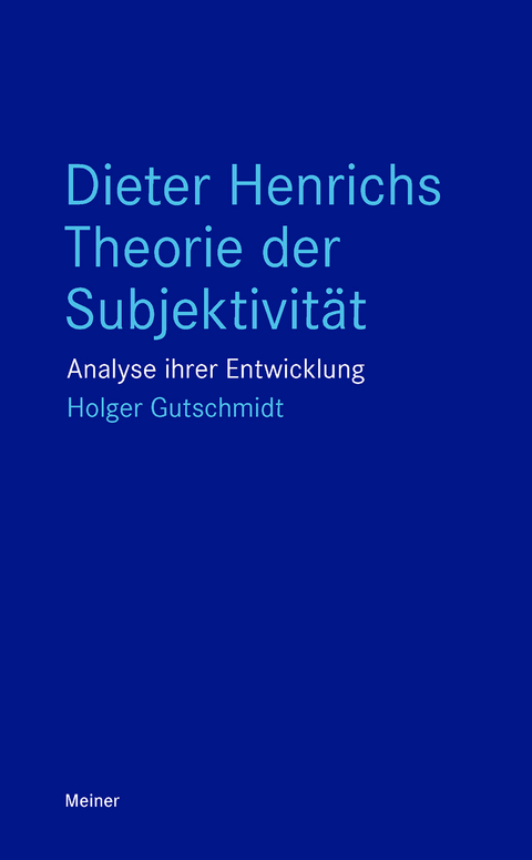 Dieter Henrichs Theorie der Subjektivität - Holger Gutschmidt
