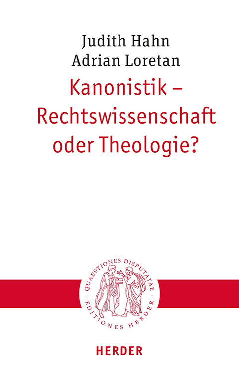 Kanonistik - Rechtswissenschaft oder Theologie? - Judith Hahn, Adrian Loretan