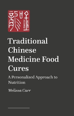 Modern Chinese Medicine Food Cures - Melissa Carr