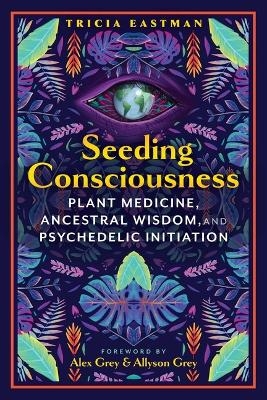 Seeding Consciousness - Tricia Eastman
