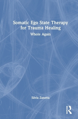 Somatic Ego State Therapy for Trauma Healing - Silvia Zanotta