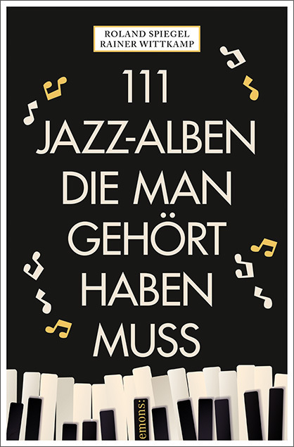 111 Jazz-Alben, die man gehört haben muss - Rainer Wittkamp, Roland Spiegel