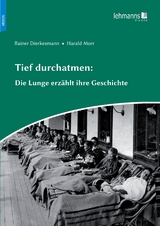 Tief durchatmen: Die Lunge erzählt ihre Geschichte - Rainer Dierkesmann, Harald Morr