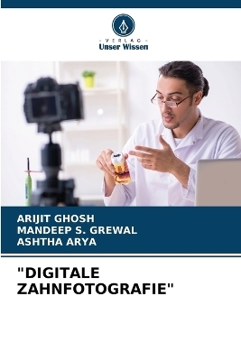 "Digitale Zahnfotografie" - Arijit Ghosh, Mandeep S Grewal, Ashtha Arya