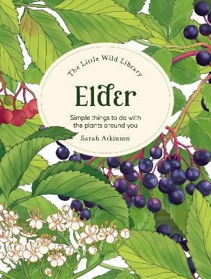 The Little Wild Library: Elder - Sarah Atkinson