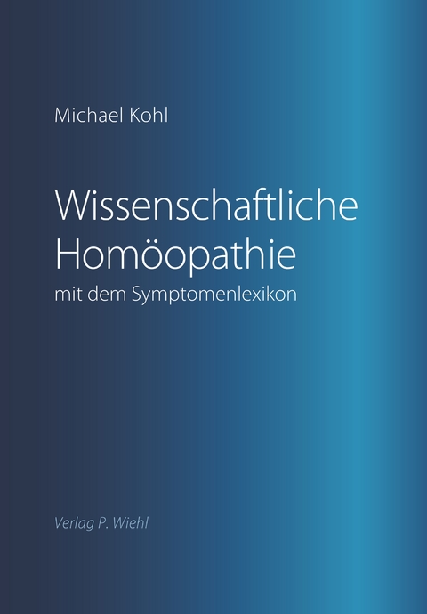 Wissenschaftliche Homöopathie mit dem Symptomenlexikon - Michael Kohl