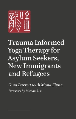 Trauma Informed Yoga Therapy for Asylum Seekers, New Immigrants and Refugees - Gina Barrett