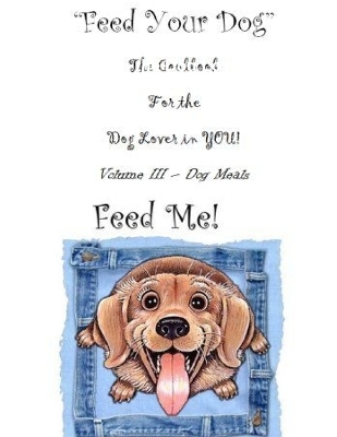 " Feed Your Dog" A Cookbook for the Dog Lover in YOU! - La Snyder