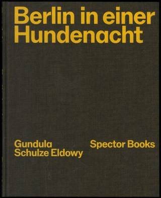 Gundula Schulze Eldowy: Berlin in einer Hundenacht - Gundula Schulze Eldowy; Peter Truschner