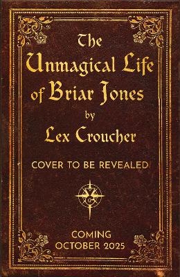 The Unmagical Life of Briar Jones - Lex Croucher