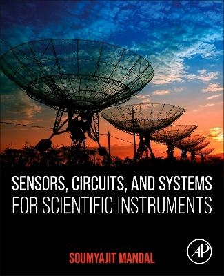 Sensors, Circuits, and Systems for Scientific Instruments - Soumyajit Mandal