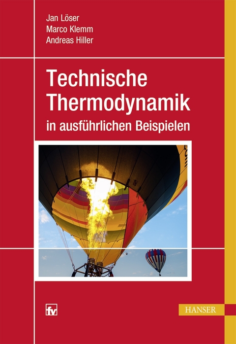 Technische Thermodynamik in ausführlichen Beispielen - Jan Löser, Marco Klemm, Andreas Hiller
