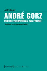 André Gorz und die Verdammnis zur Freiheit - André Häger