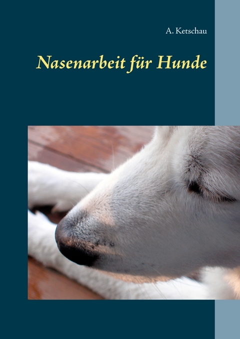 Nasenarbeit für Hunde - A. Ketschau