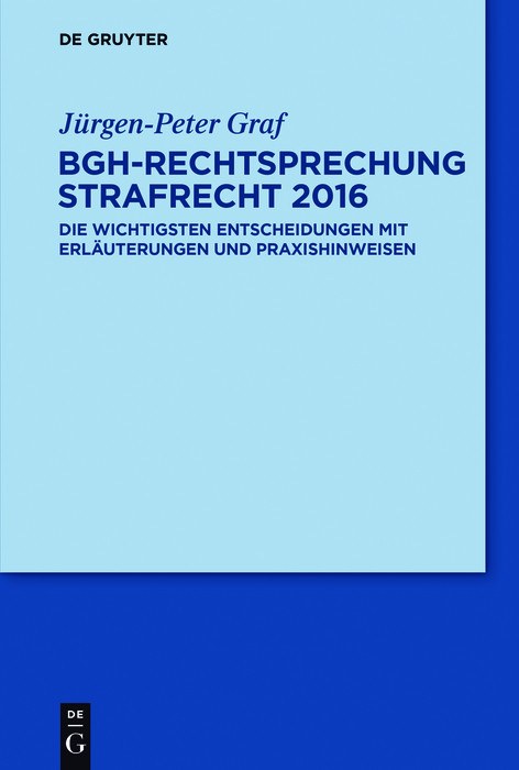 BGH-Rechtsprechung Strafrecht 2016 -  Jürgen-Peter Graf