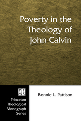 Poverty in the Theology of John Calvin -  Bonnie L. Pattison
