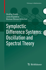 Symplectic Difference Systems: Oscillation and Spectral Theory -  Ondrej Došlý,  Julia Elyseeva,  Roman Šimon Hilscher