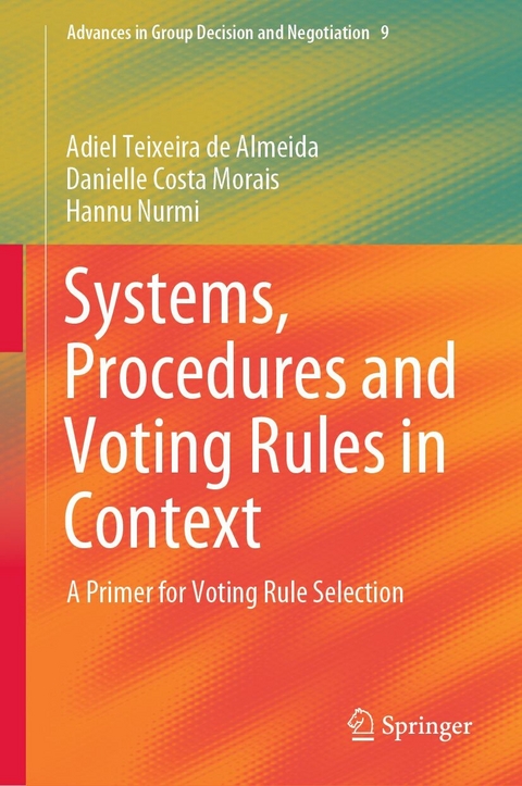 Systems, Procedures and Voting Rules in Context -  Adiel Teixeira de Almeida,  Danielle Costa Morais,  Hannu Nurmi