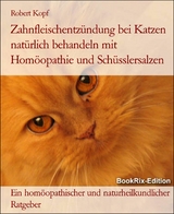 Zahnfleischentzündung bei Katzen natürlich behandeln mit Homöopathie und Schüsslersalzen - Robert Kopf