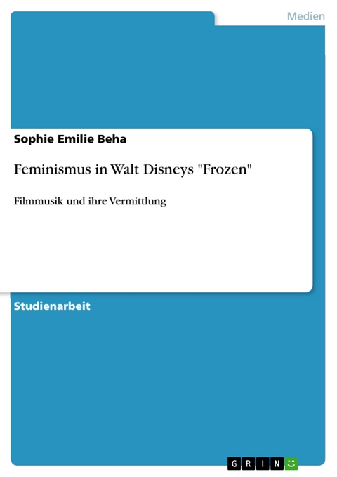 Feminismus in Walt Disneys "Frozen" - Sophie Emilie Beha