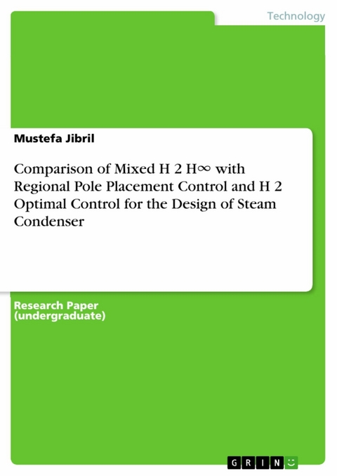 Comparison of Mixed H 2 H∞ with Regional Pole Placement Control and H 2 Optimal Control for the Design of Steam Condenser - Mustefa Jibril
