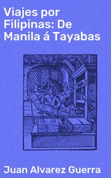 Viajes por Filipinas: De Manila á Tayabas - Juan Alvarez Guerra