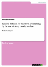 Suitable habitats for marmots. Delineating by the use of fuzzy overlay analysis - Philipp Straßer