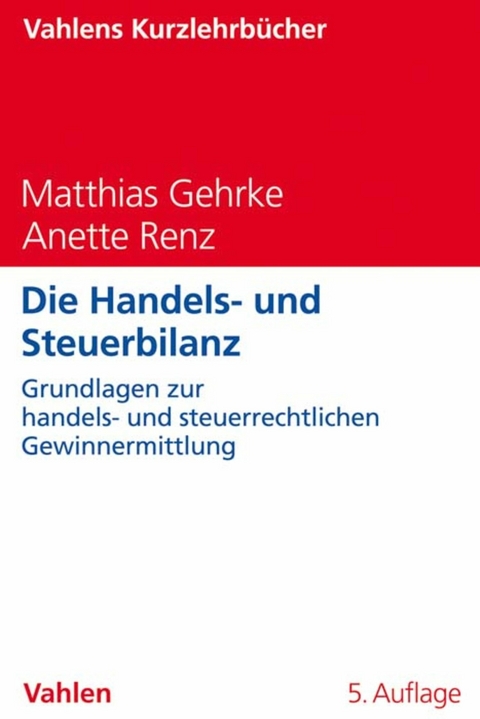 Die Handels- und Steuerbilanz - Matthias Gehrke, Anette Renz