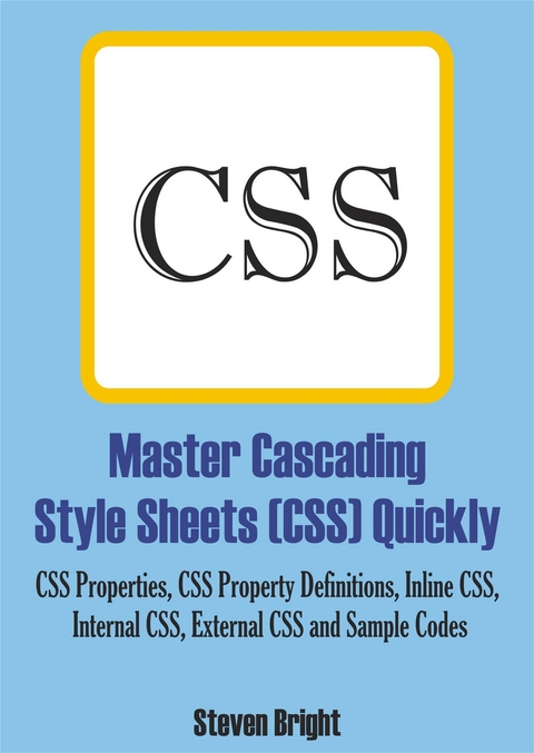 Master Cascading Style Sheets (CSS) Quickly - Steven Bright