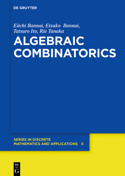 Algebraic Combinatorics -  Eiichi Bannai,  Etsuko Bannai,  Tatsuro Ito,  Rie Tanaka
