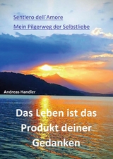 Das Leben ist das Produkt deiner Gedanken - Andreas Handler