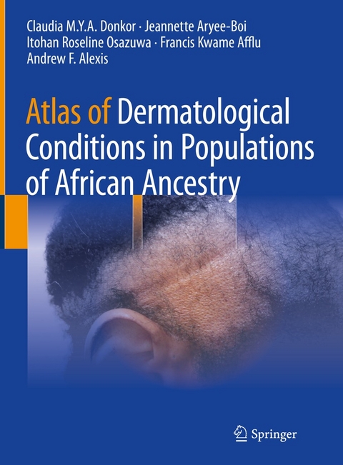 Atlas of Dermatological Conditions in Populations of African Ancestry -  Claudia M.Y.A. Donkor,  Jeannette Aryee-Boi,  Itohan Roseline Osazuwa,  Francis Kwame Afflu,  Andrew F.